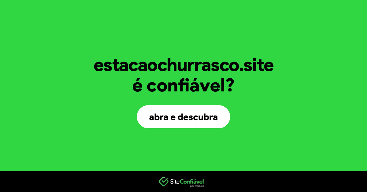 O site estacaochurrasco.site é confiável?