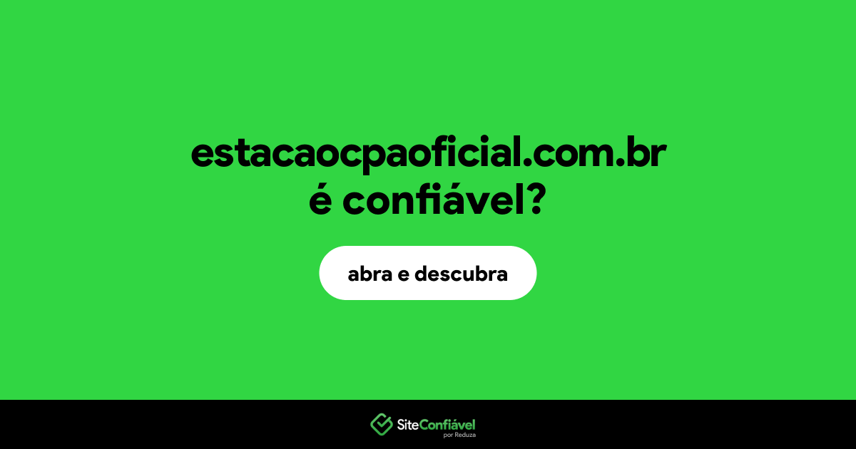 O site estacaocpaoficial.com.br é confiável?