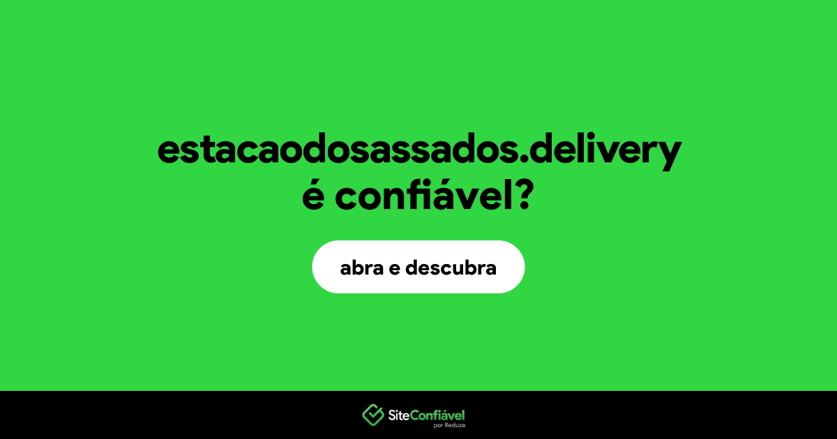 O site estacaodosassados.delivery é confiável?