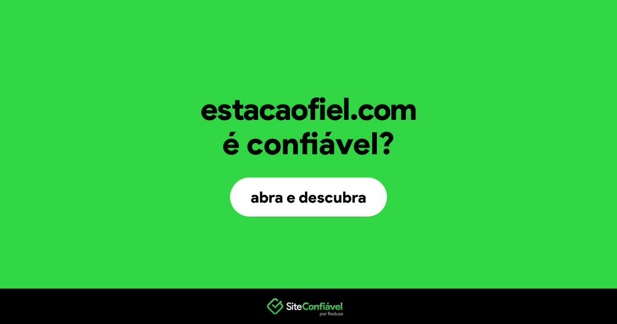 O site estacaofiel.com é confiável?
