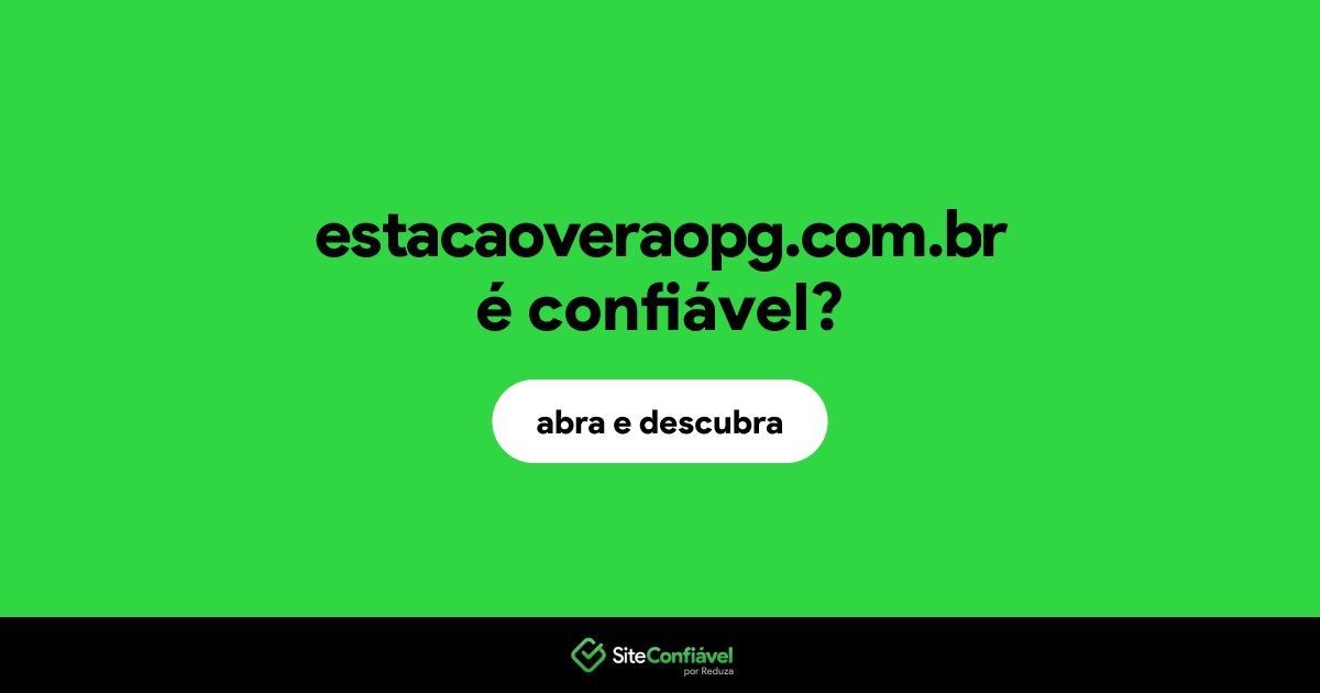 O site estacaoveraopg.com.br é confiável?