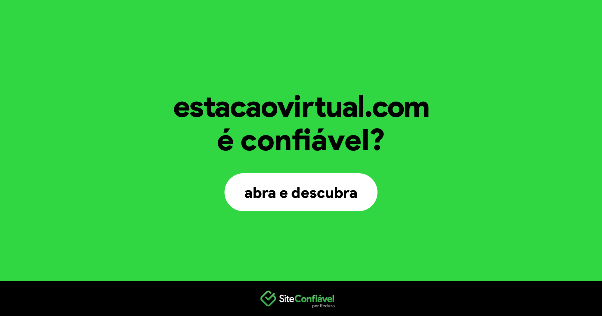 O site estacaovirtual.com é confiável?