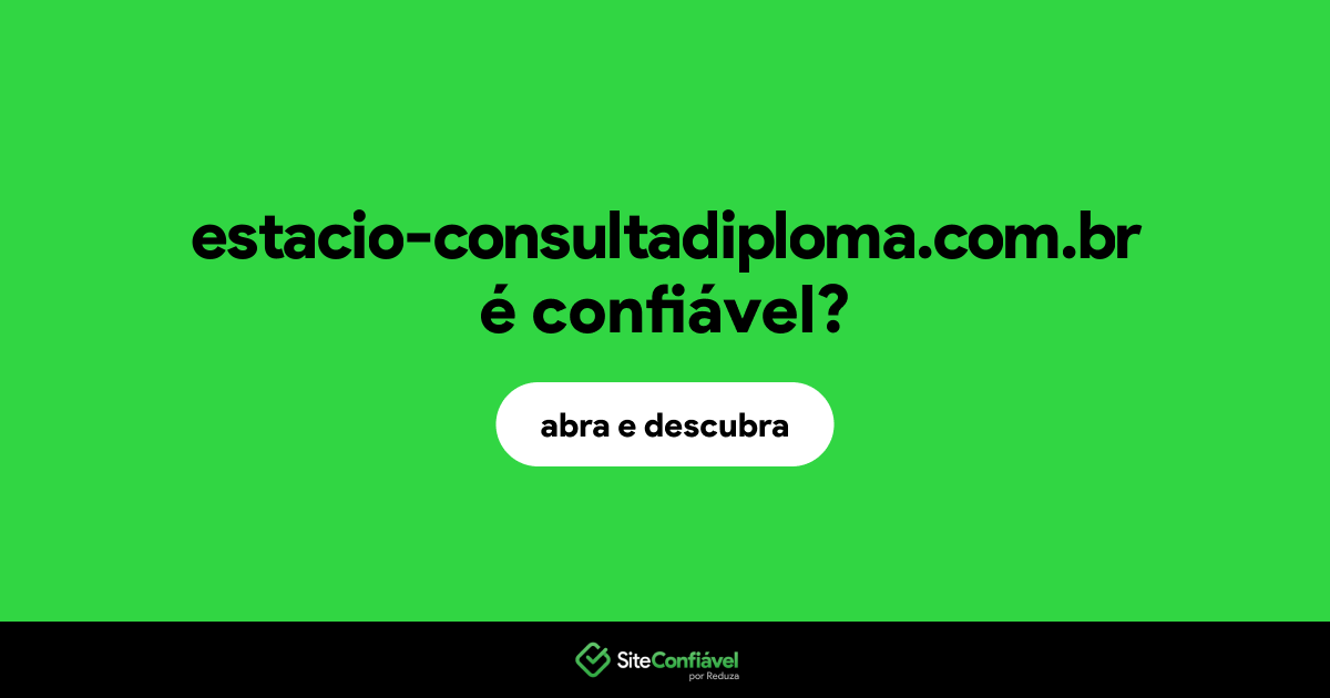 O site estacio-consultadiploma.com.br é confiável?