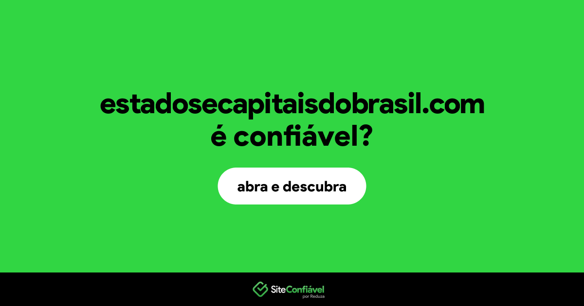 O site estadosecapitaisdobrasil.com é confiável?