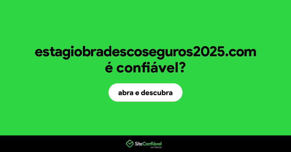 O site estagiobradescoseguros2025.com é confiável?