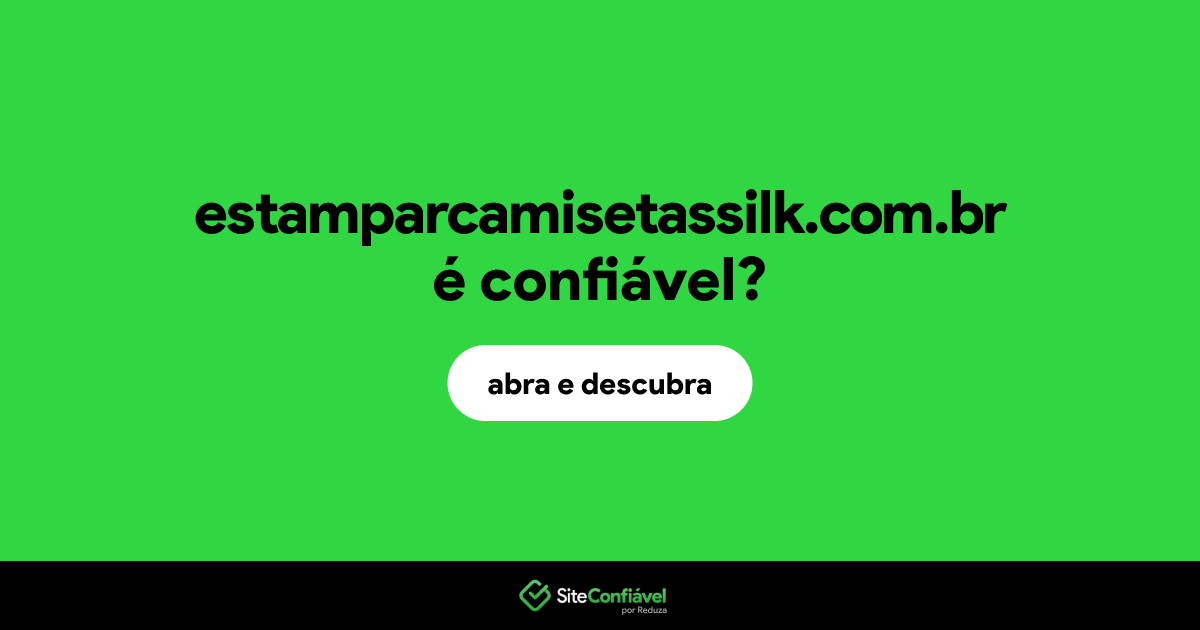 O site estamparcamisetassilk.com.br é confiável?