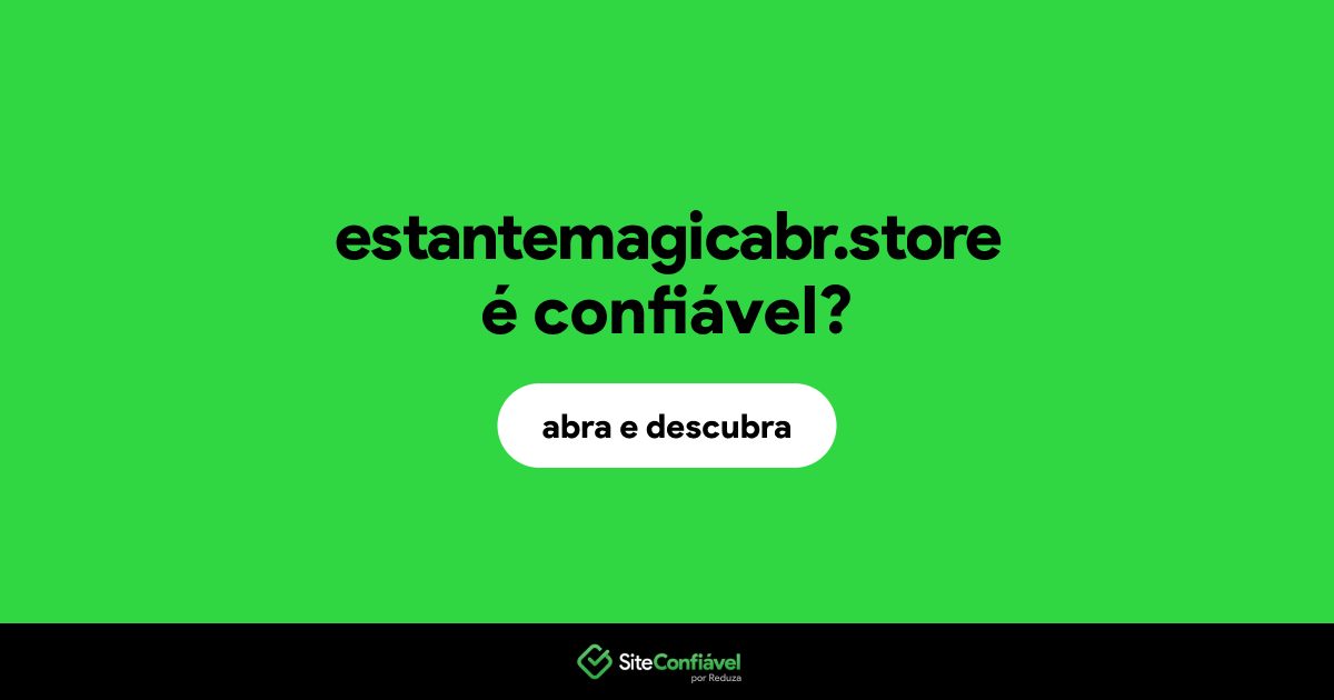 O site estantemagicabr.store é confiável?