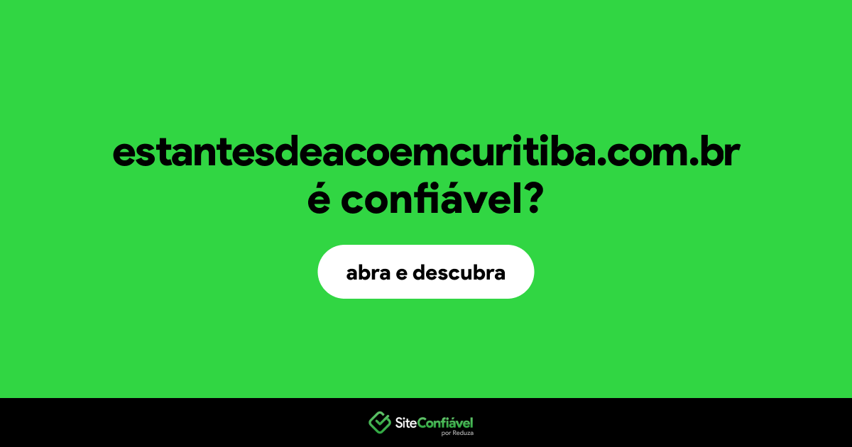 O site estantesdeacoemcuritiba.com.br é confiável?