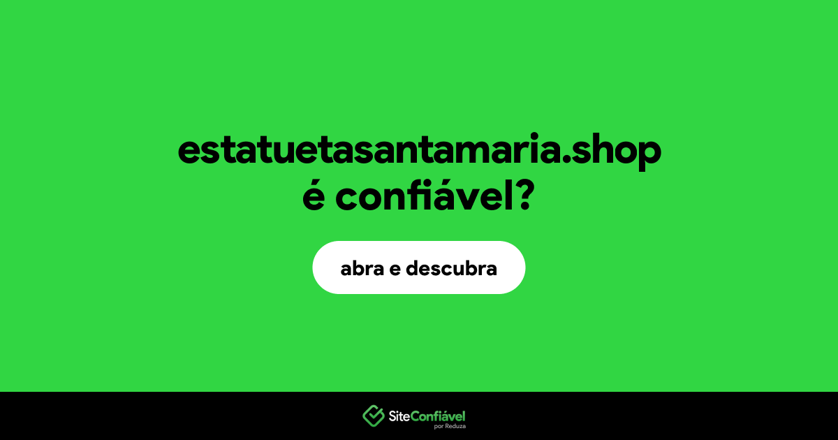 O site estatuetasantamaria.shop é confiável?