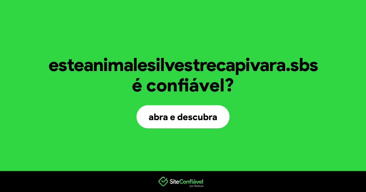 O site esteanimalesilvestrecapivara.sbs é confiável?