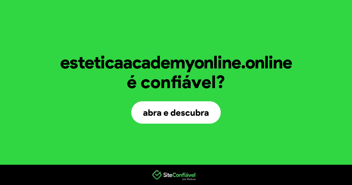 O site esteticaacademyonline.online é confiável?