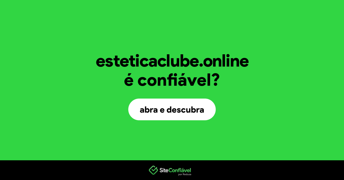 O site esteticaclube.online é confiável?