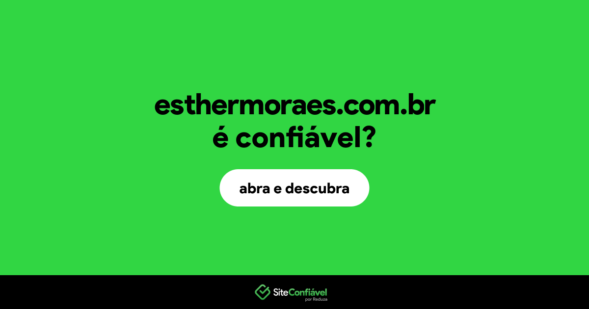 O site esthermoraes.com.br é confiável?