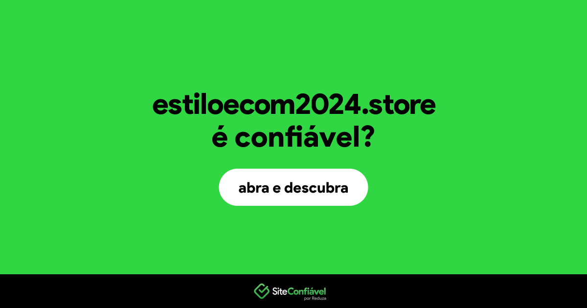 O site estiloecom2024.store é confiável?