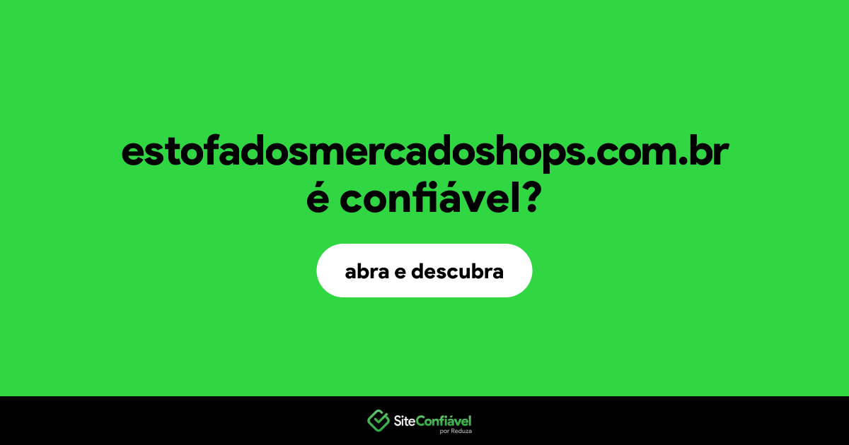 O site estofadosmercadoshops.com.br é confiável?