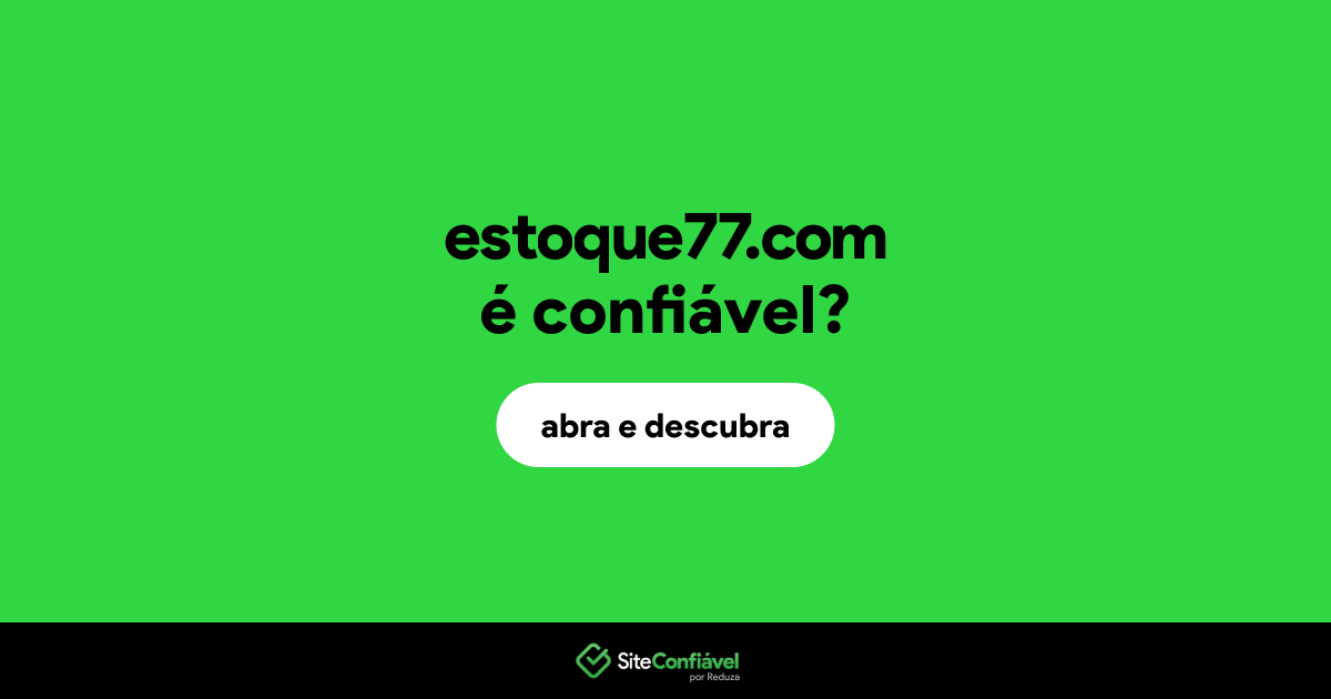 O site estoque77.com é confiável?
