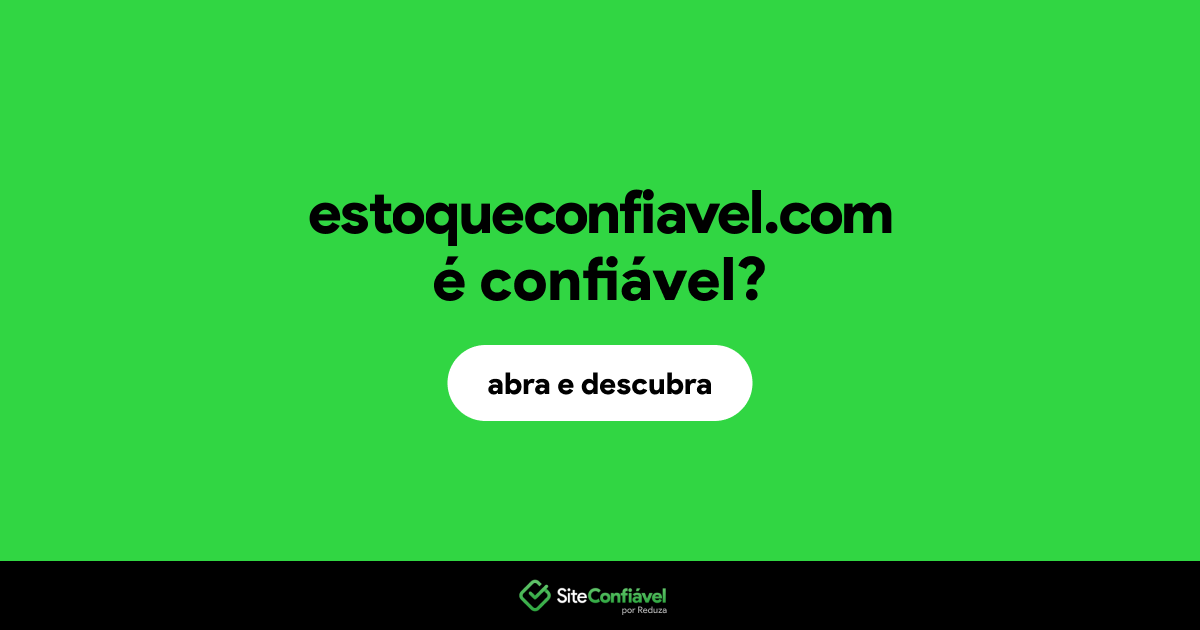 O site estoqueconfiavel.com é confiável?