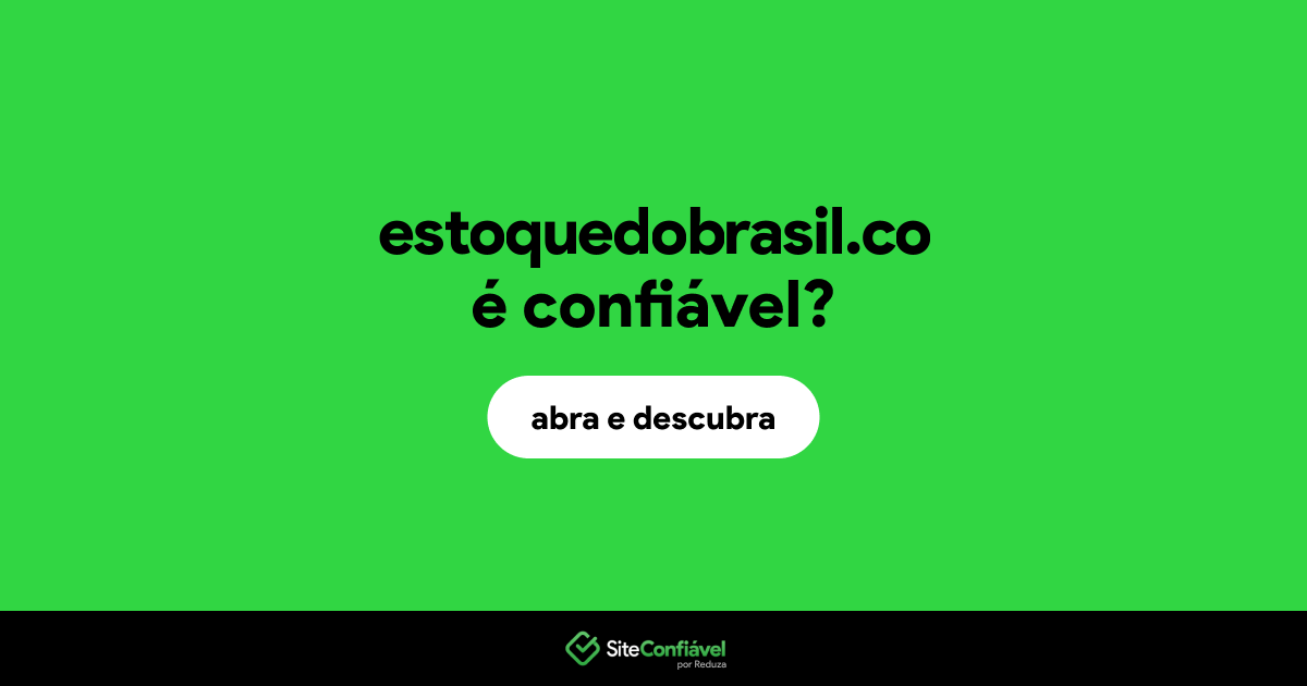 O site estoquedobrasil.co é confiável?