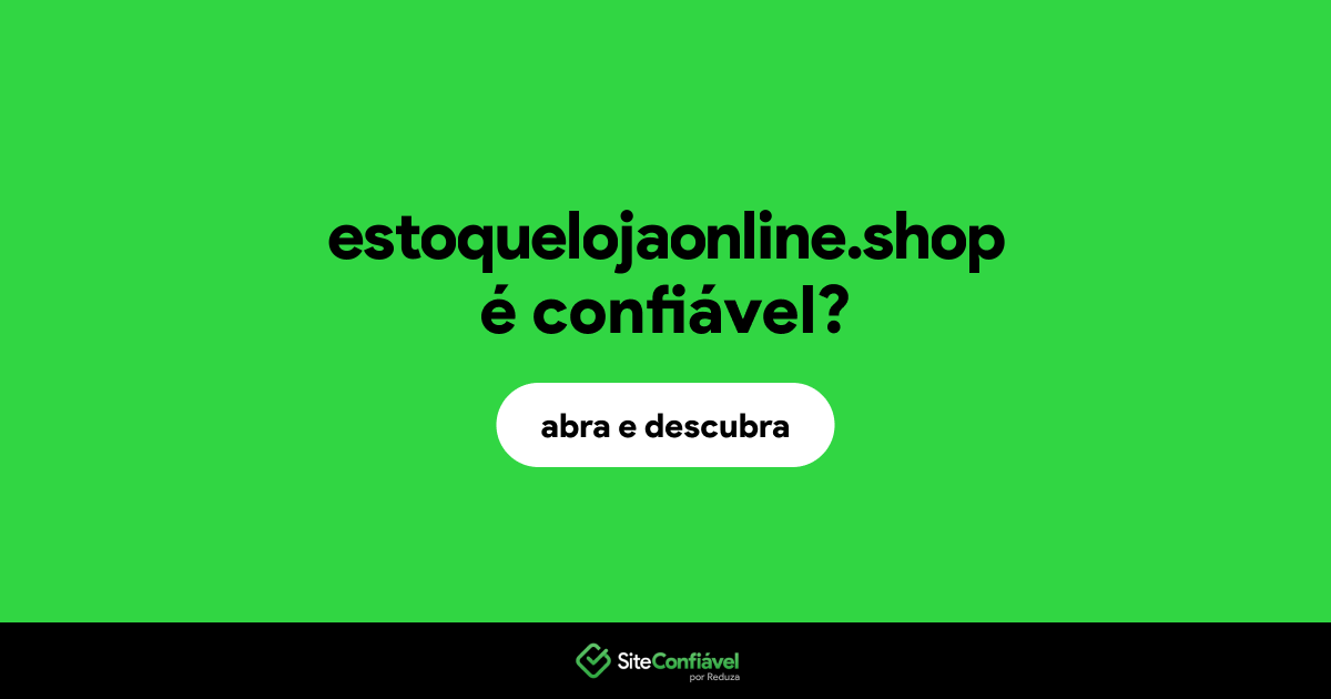 O site estoquelojaonline.shop é confiável?