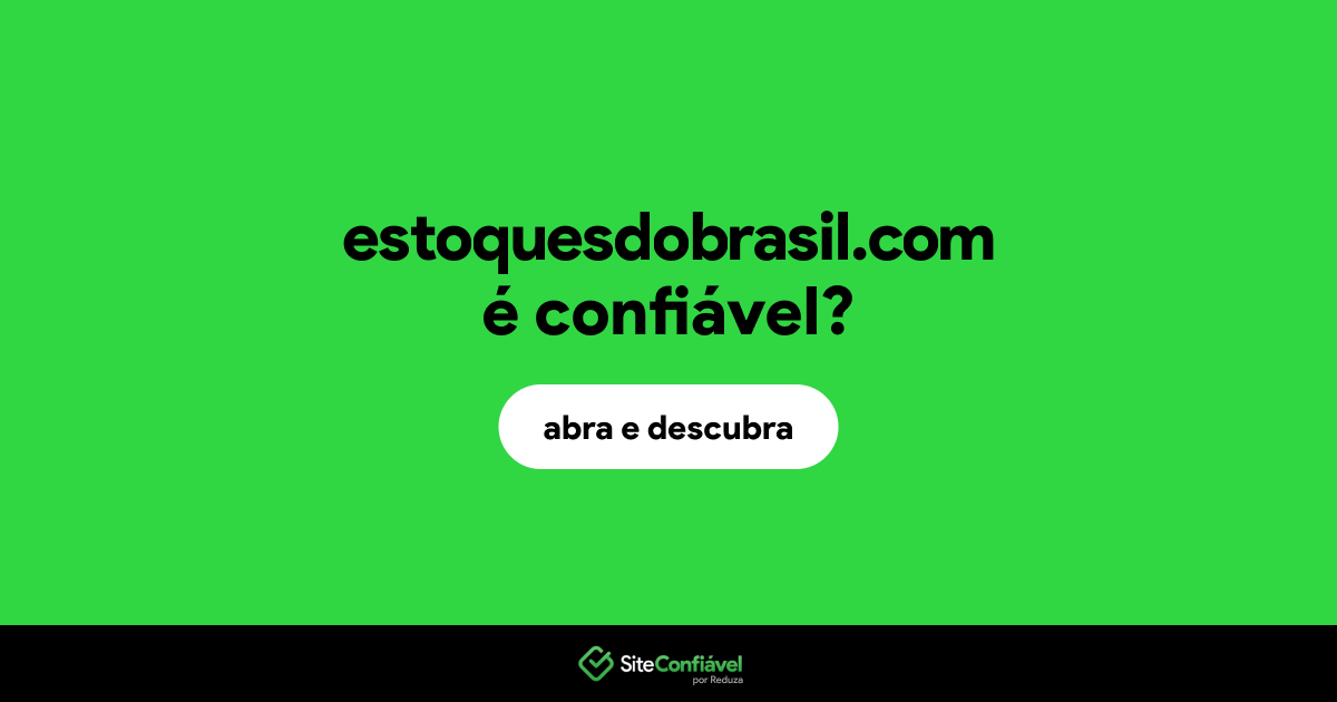 O site estoquesdobrasil.com é confiável?