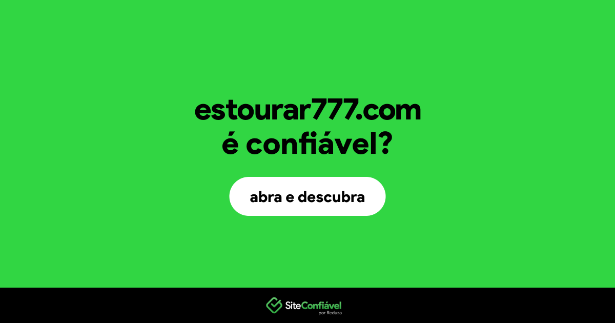 O site estourar777.com é confiável?