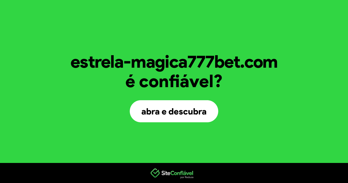 O site estrela-magica777bet.com é confiável?