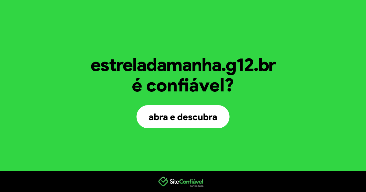 O site estreladamanha.g12.br é confiável?