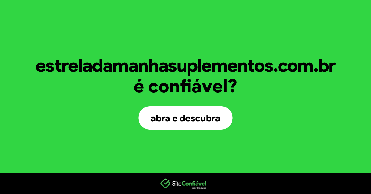O site estreladamanhasuplementos.com.br é confiável?