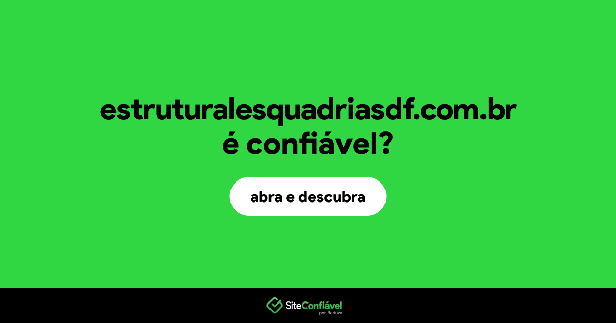 O site estruturalesquadriasdf.com.br é confiável?