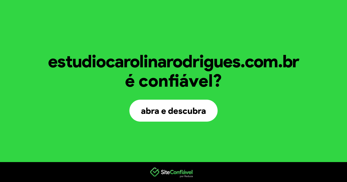 O site estudiocarolinarodrigues.com.br é confiável?