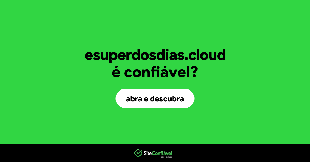 O site esuperdosdias.cloud é confiável?