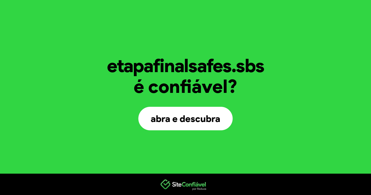 O site etapafinalsafes.sbs é confiável?