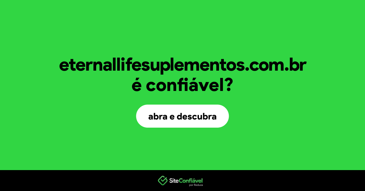 O site eternallifesuplementos.com.br é confiável?