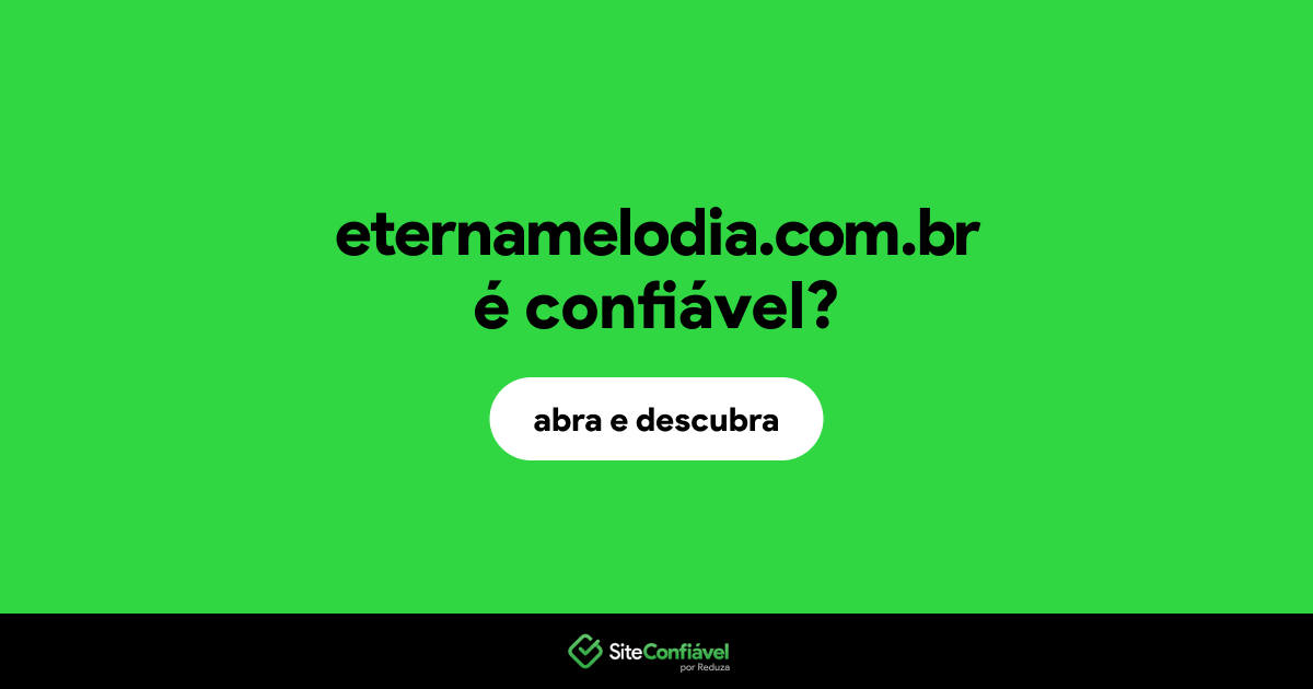 O site eternamelodia.com.br é confiável?