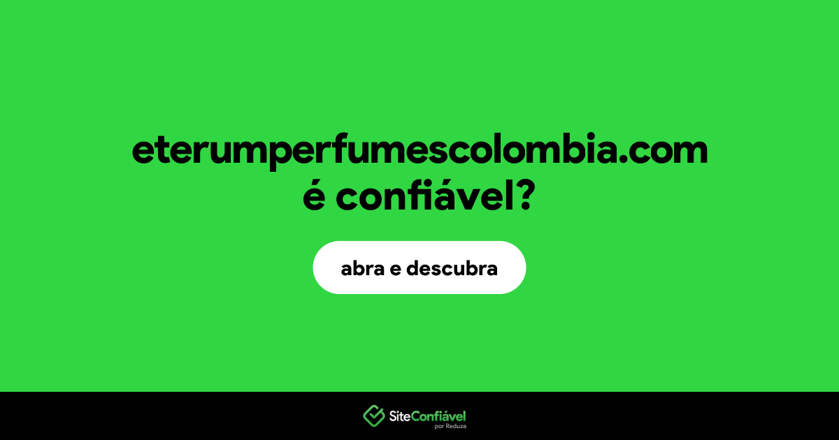 O site eterumperfumescolombia.com é confiável?
