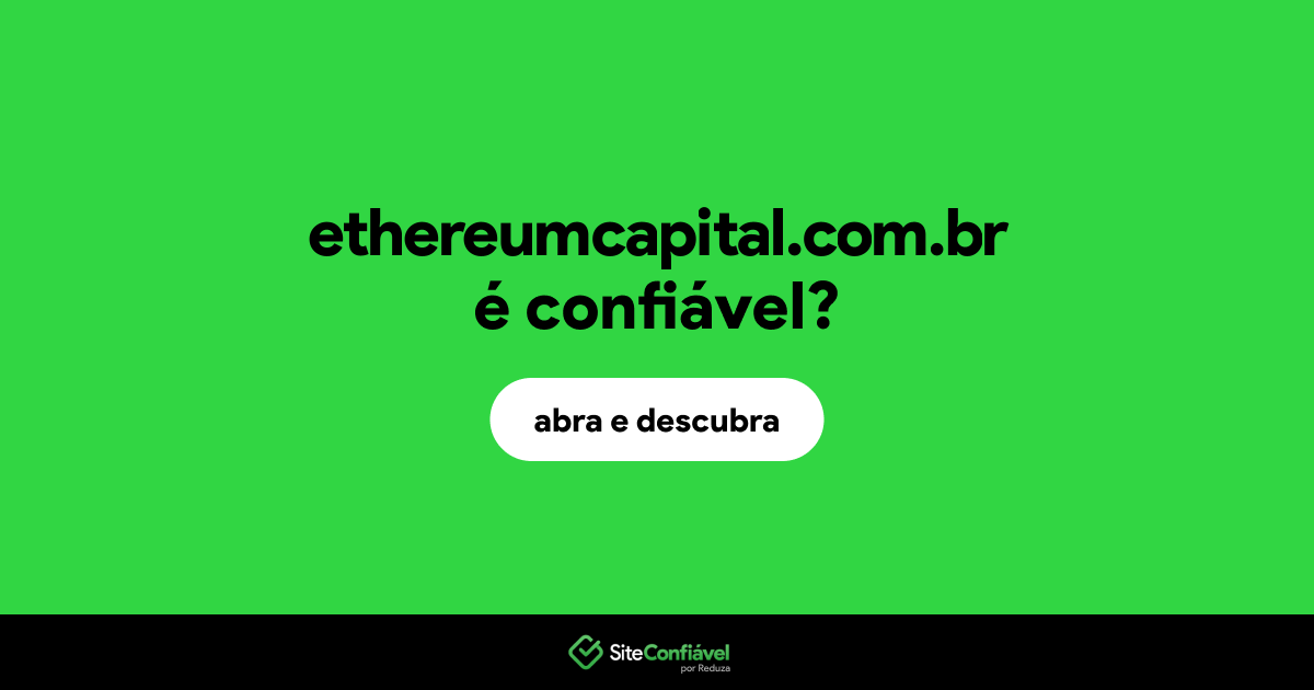 O site ethereumcapital.com.br é confiável?