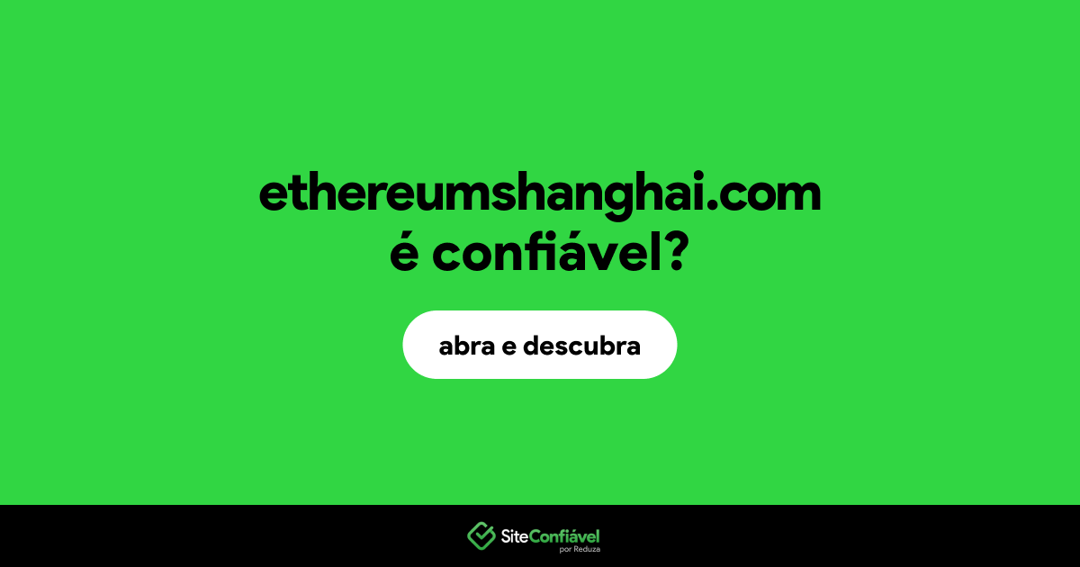 O site ethereumshanghai.com é confiável?