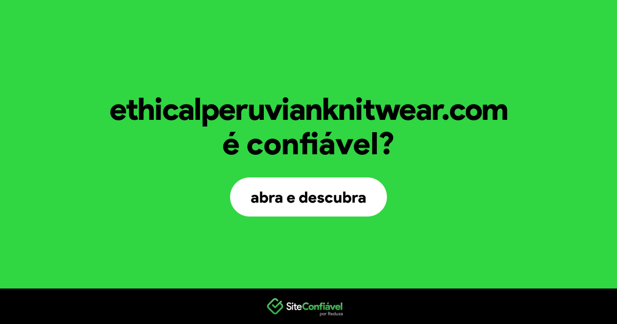 O site ethicalperuvianknitwear.com é confiável?