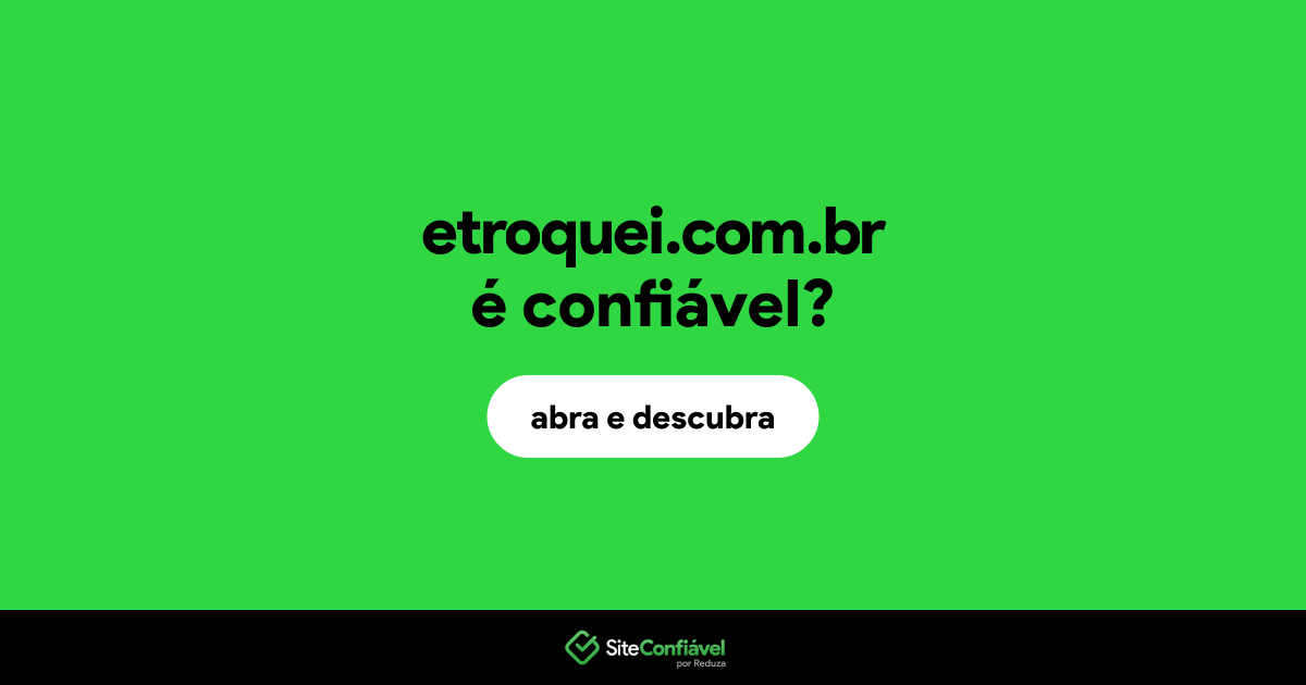 O site etroquei.com.br é confiável?
