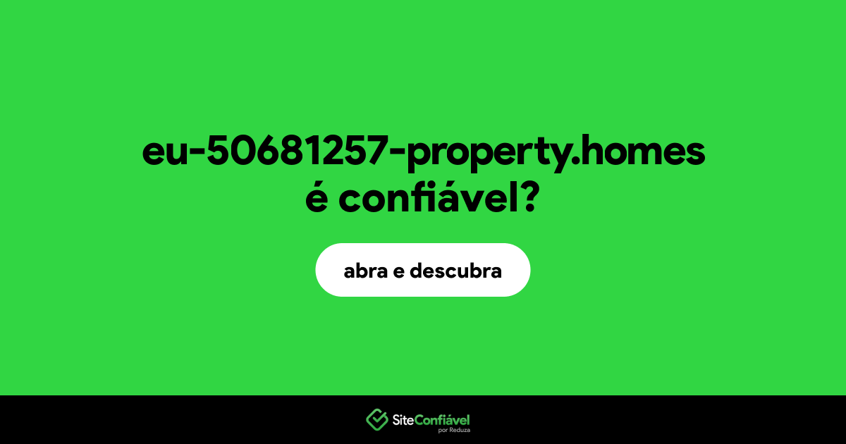 O site eu-50681257-property.homes é confiável?