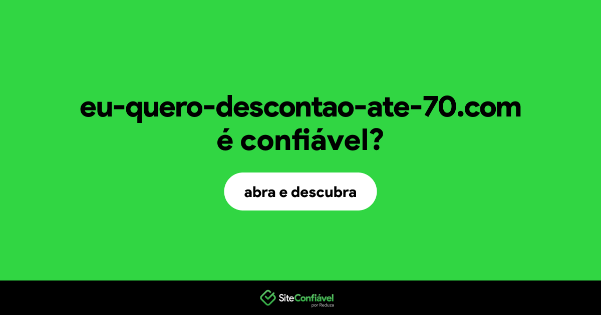 O site eu-quero-descontao-ate-70.com é confiável?