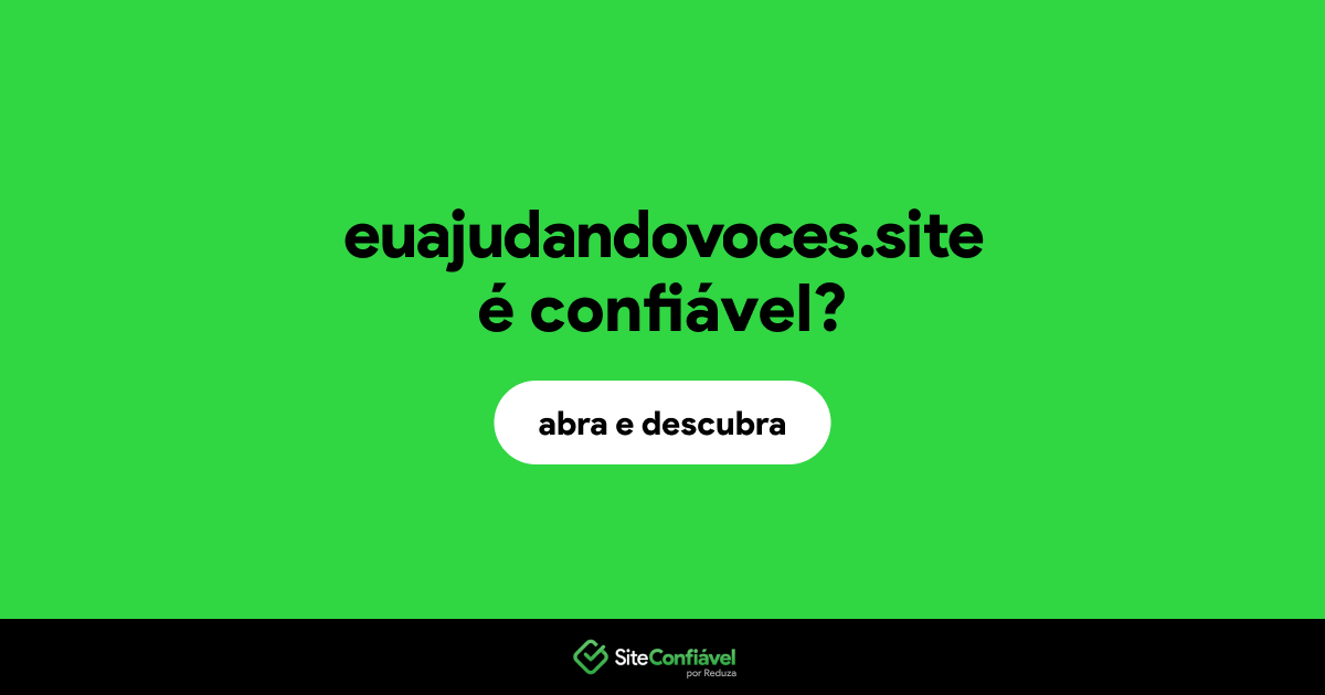 O site euajudandovoces.site é confiável?
