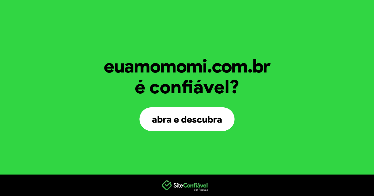 O site euamomomi.com.br é confiável?
