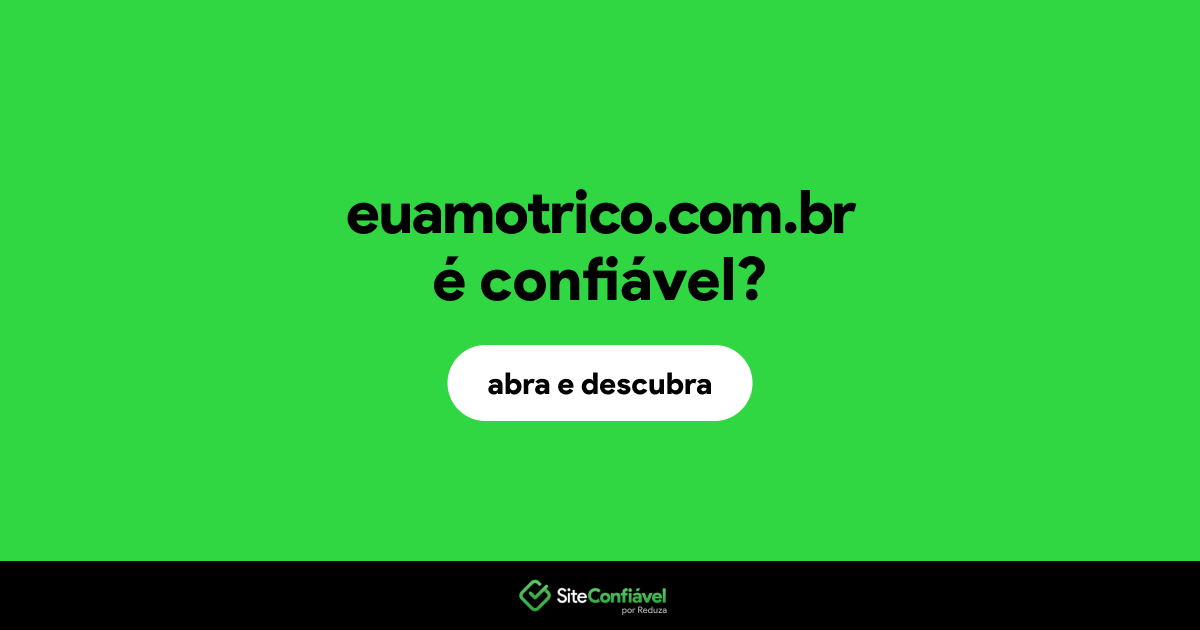 O site euamotrico.com.br é confiável?