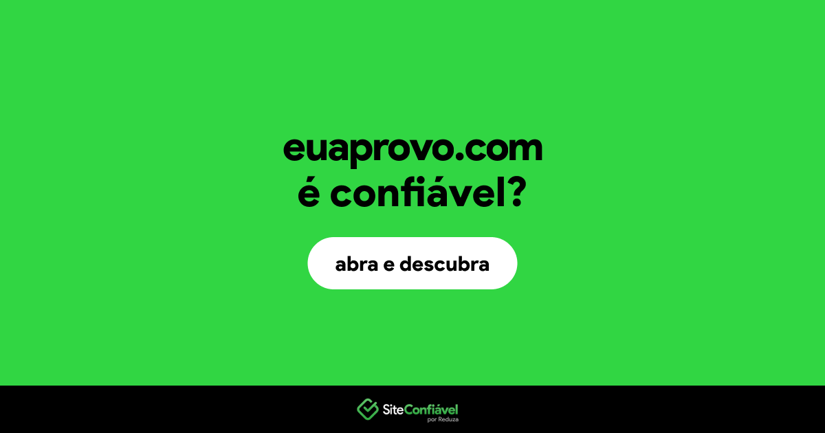 O site euaprovo.com é confiável?