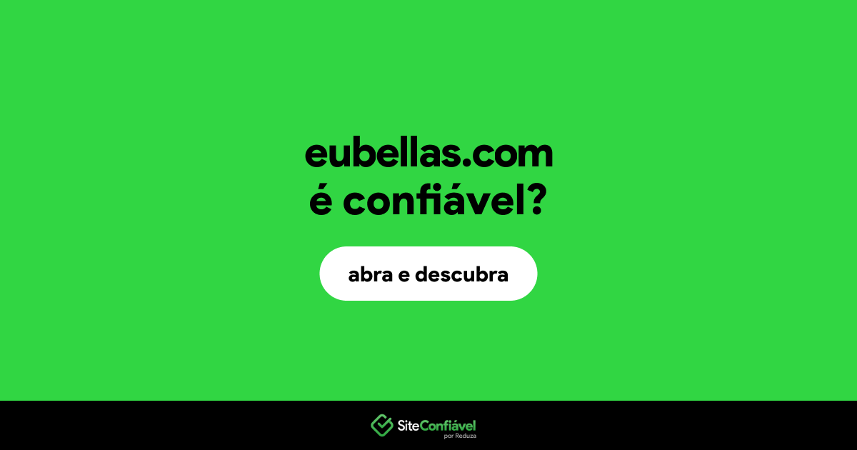 O site eubellas.com é confiável?