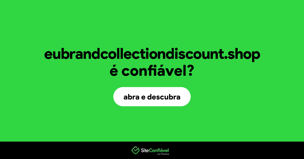 O site eubrandcollectiondiscount.shop é confiável?
