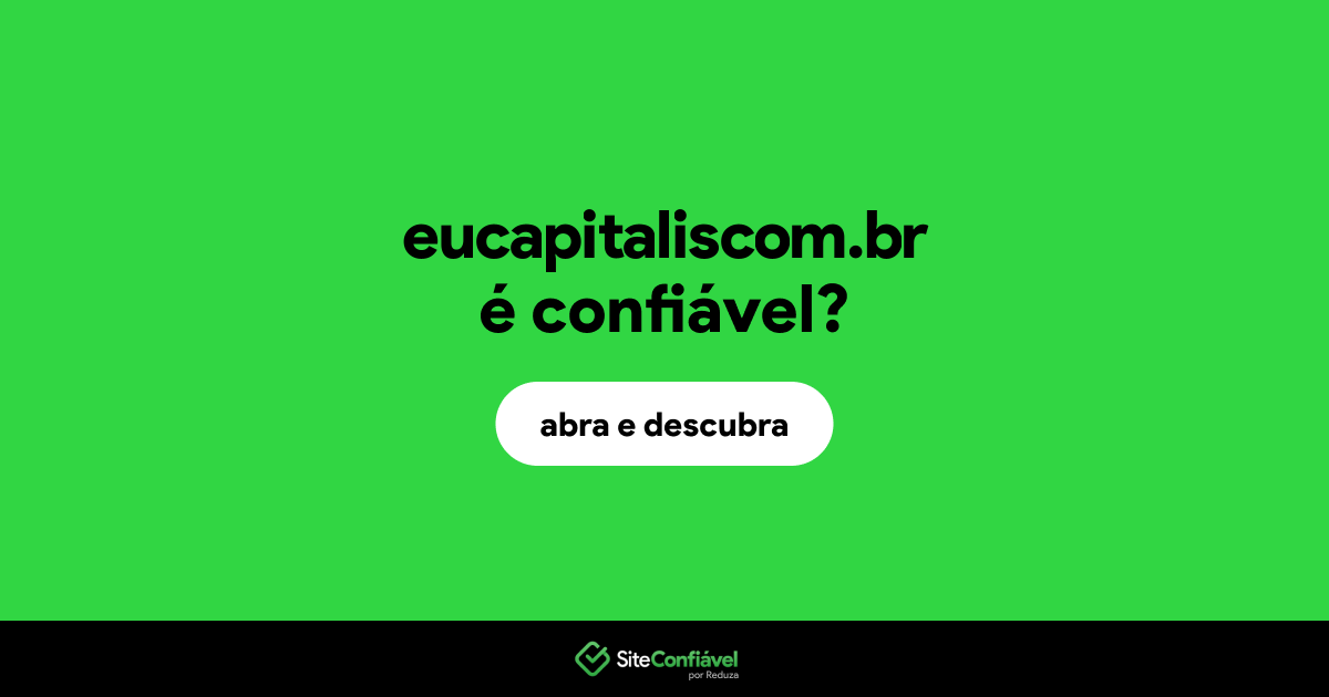 O site eucapitaliscom.br é confiável?