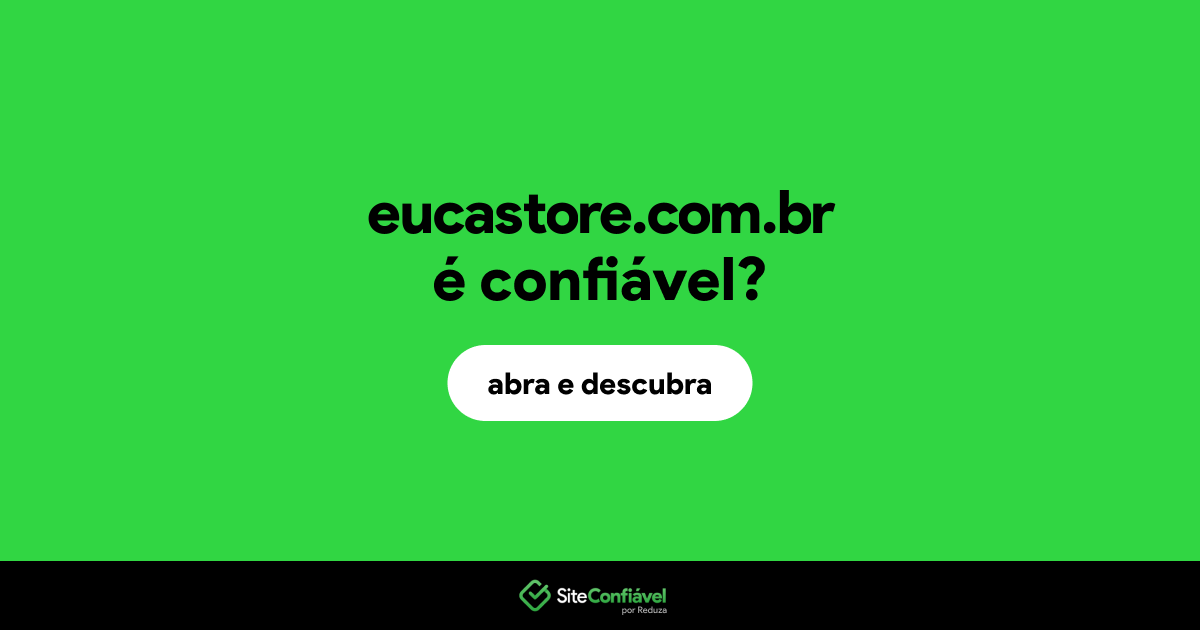 O site eucastore.com.br é confiável?