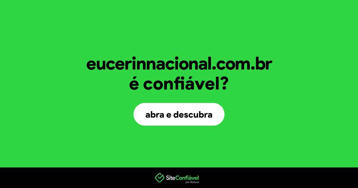 O site eucerinnacional.com.br é confiável?